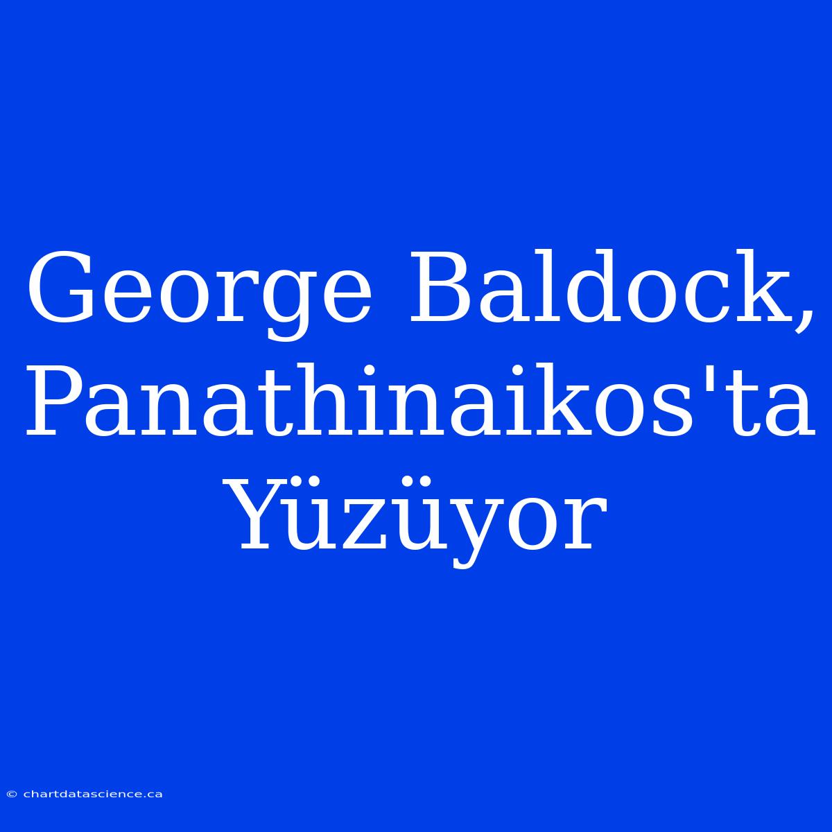 George Baldock, Panathinaikos'ta Yüzüyor