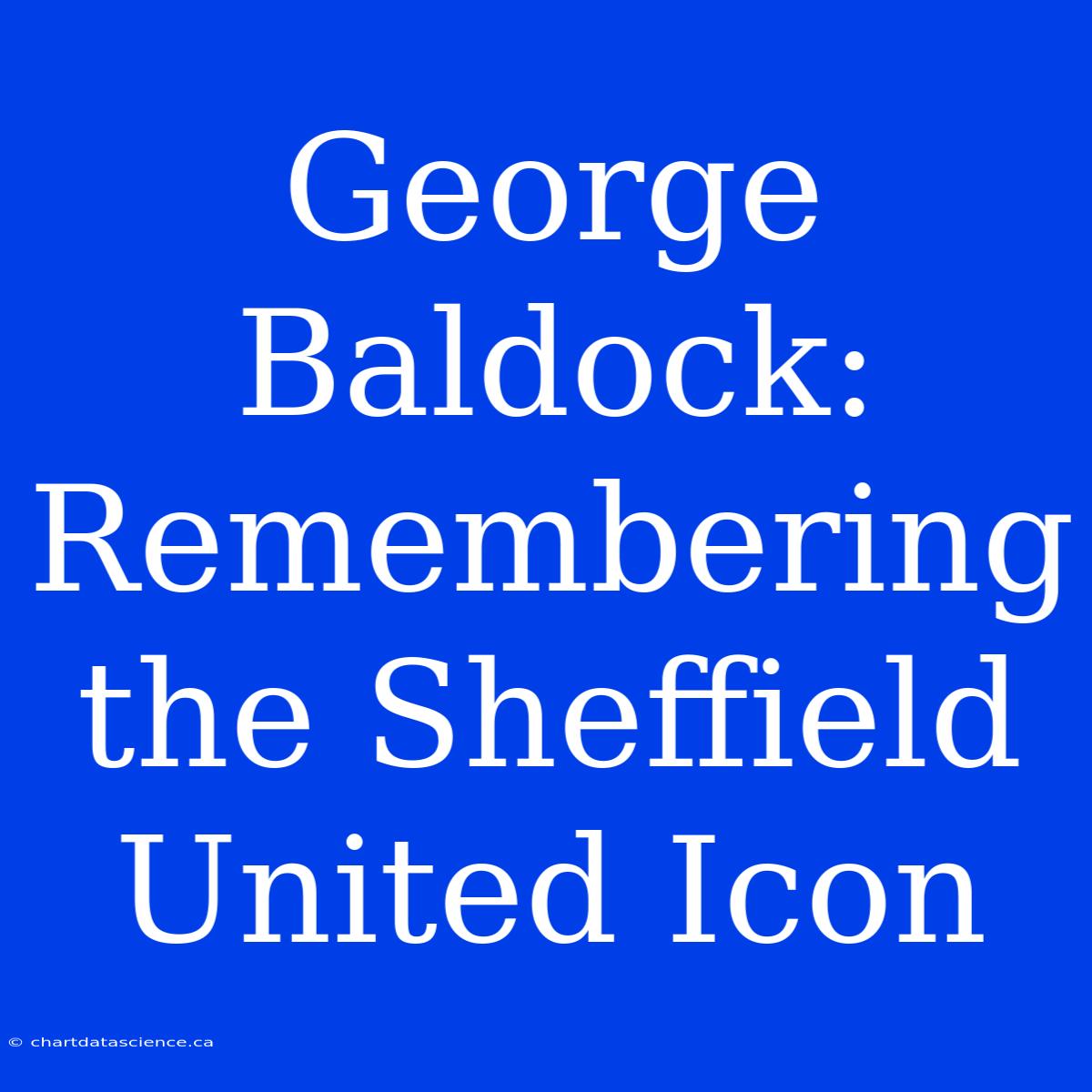 George Baldock: Remembering The Sheffield United Icon