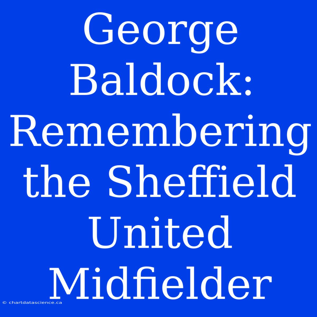 George Baldock: Remembering The Sheffield United Midfielder