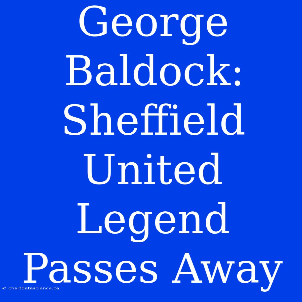 George Baldock: Sheffield United Legend Passes Away