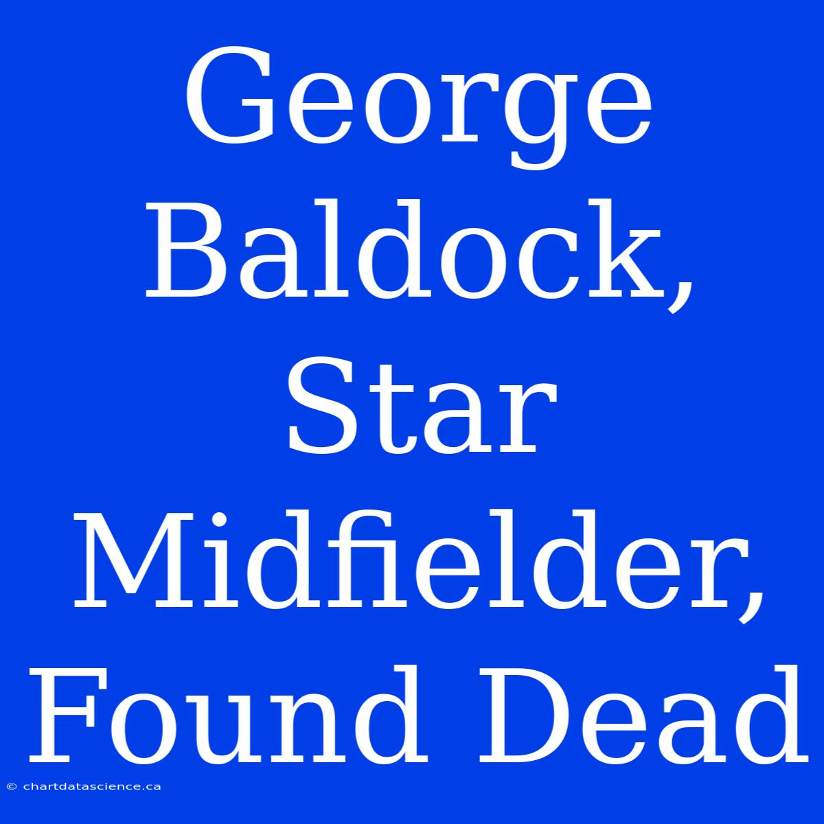 George Baldock,  Star Midfielder,  Found Dead