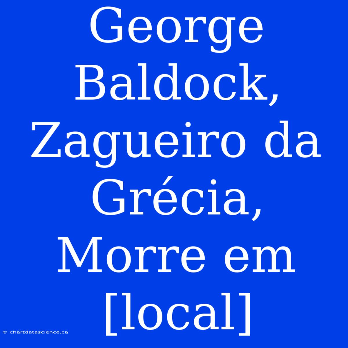 George Baldock, Zagueiro Da Grécia, Morre Em [local]