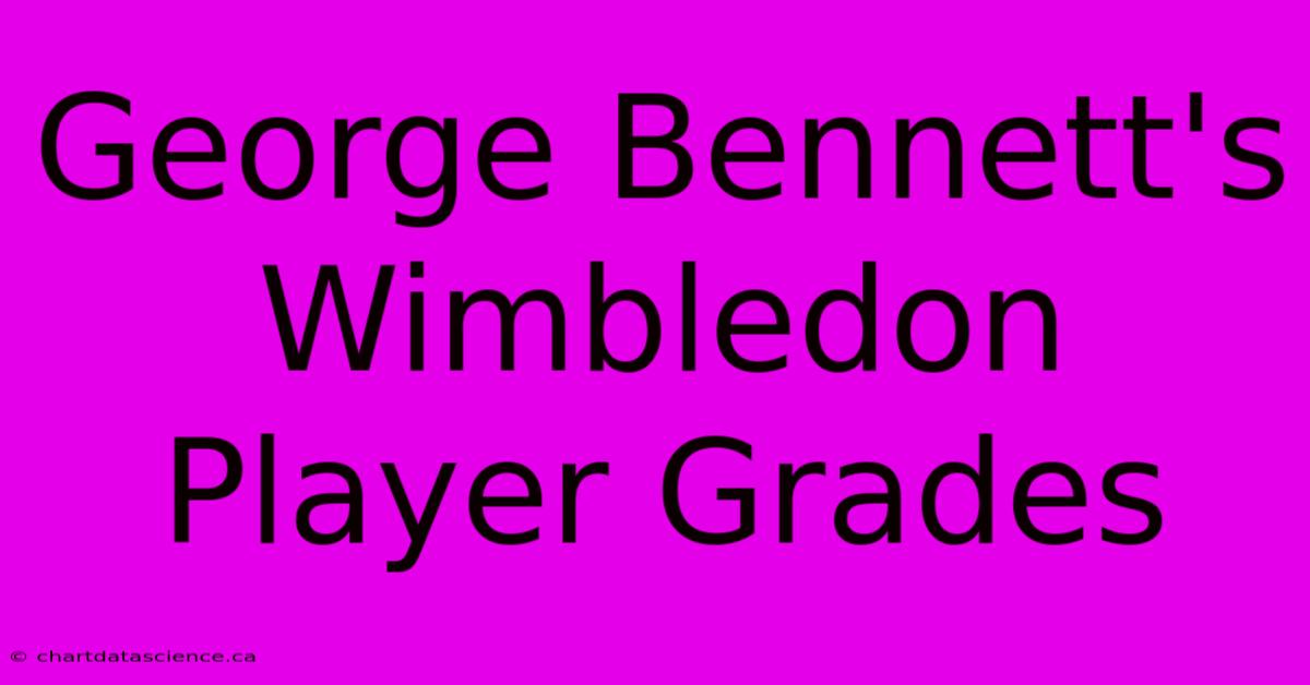 George Bennett's Wimbledon Player Grades