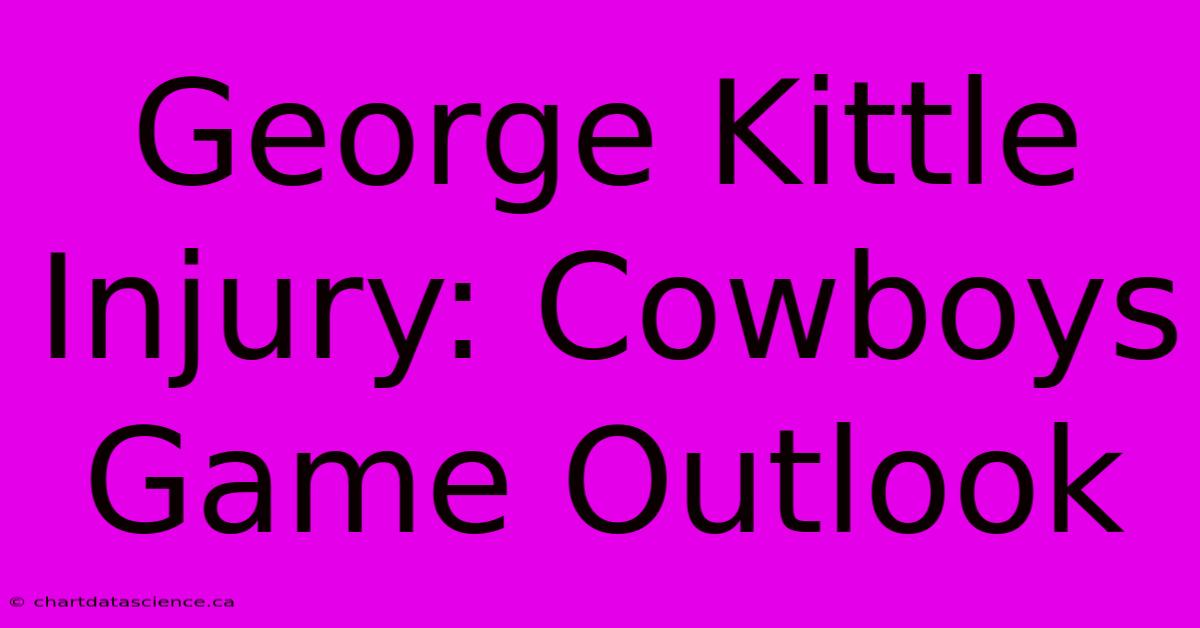 George Kittle Injury: Cowboys Game Outlook