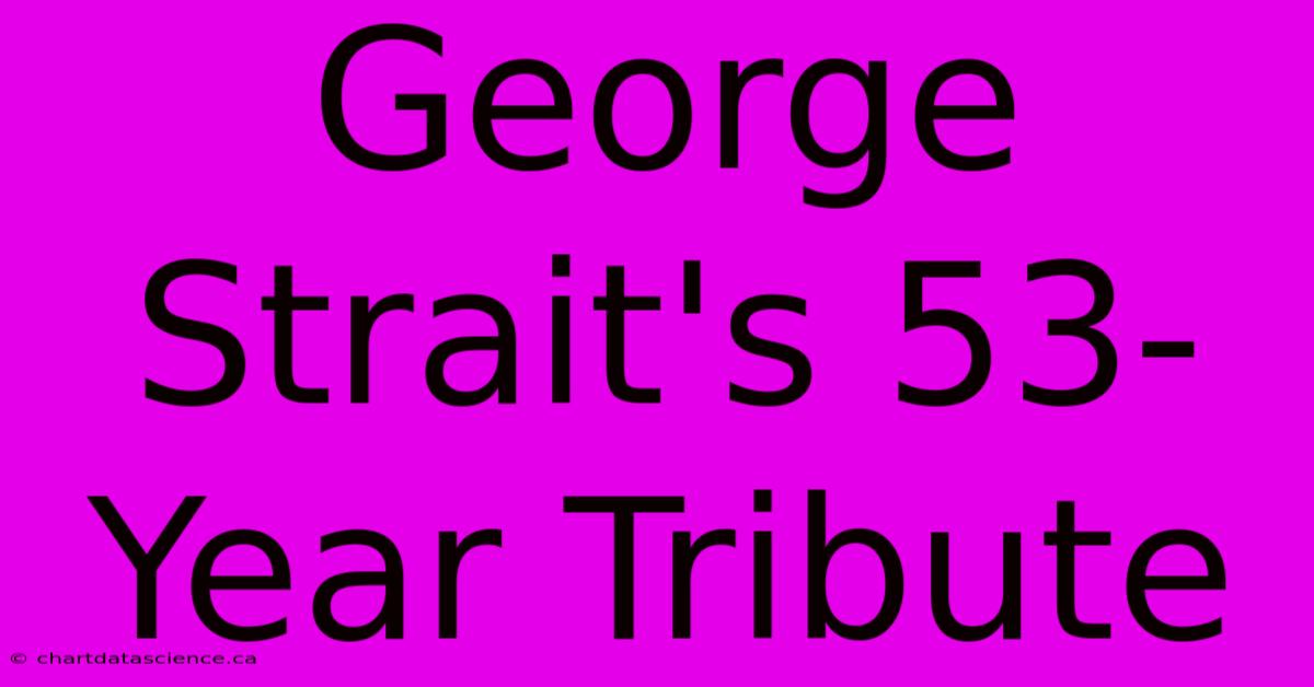 George Strait's 53-Year Tribute