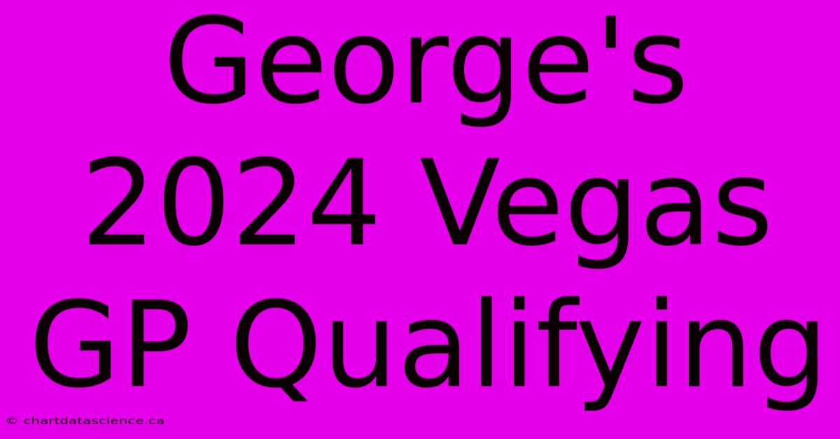 George's 2024 Vegas GP Qualifying