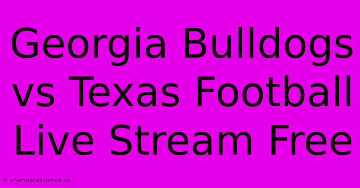 Georgia Bulldogs Vs Texas Football Live Stream Free