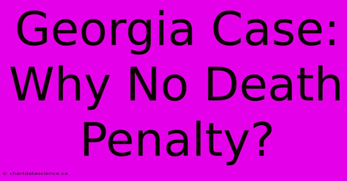 Georgia Case: Why No Death Penalty?