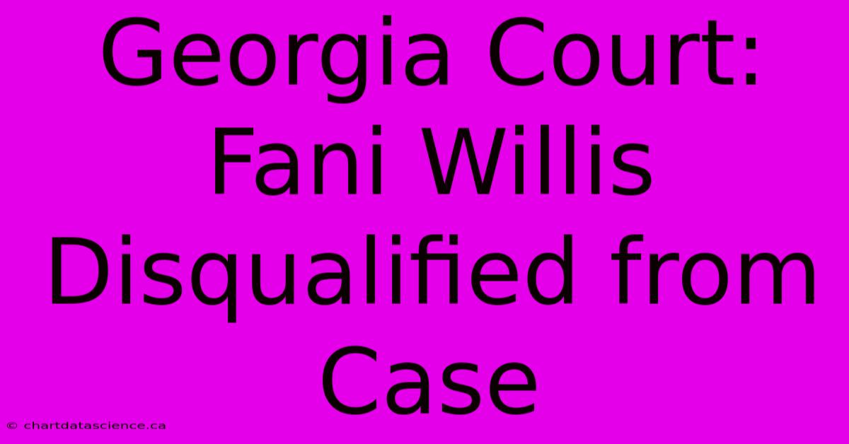 Georgia Court: Fani Willis Disqualified From Case