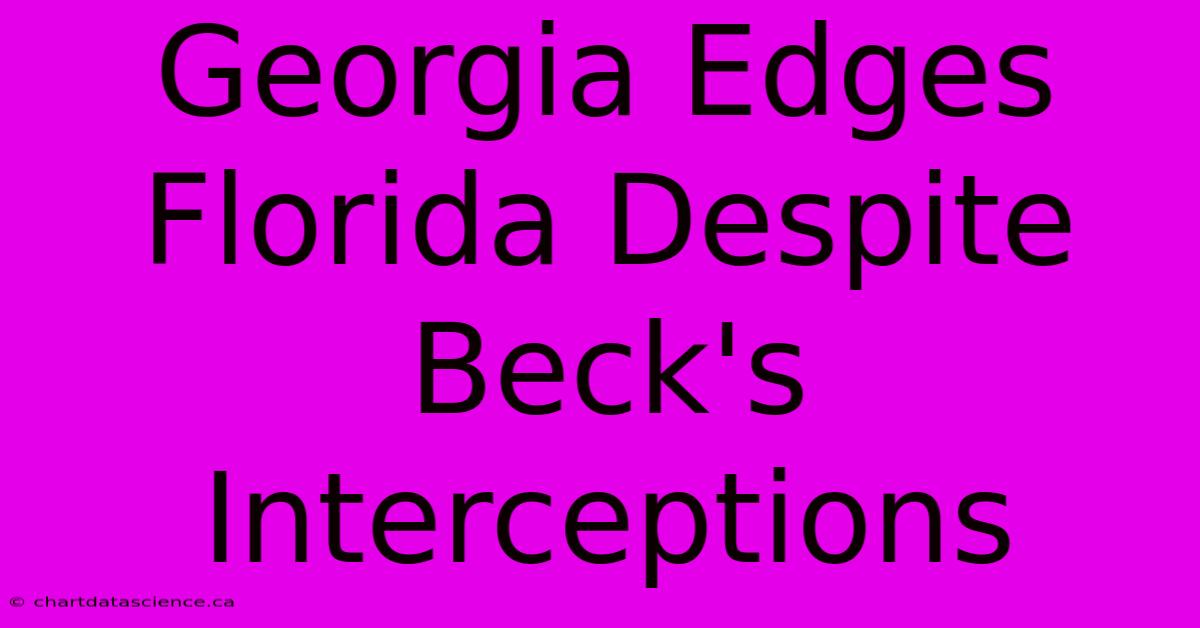 Georgia Edges Florida Despite Beck's Interceptions