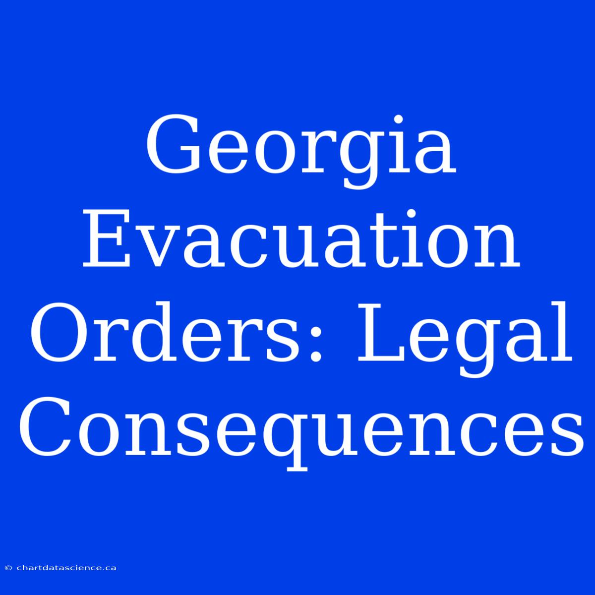 Georgia Evacuation Orders: Legal Consequences