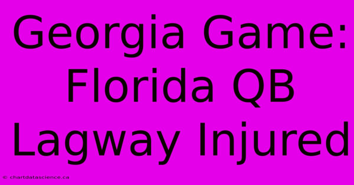 Georgia Game: Florida QB Lagway Injured