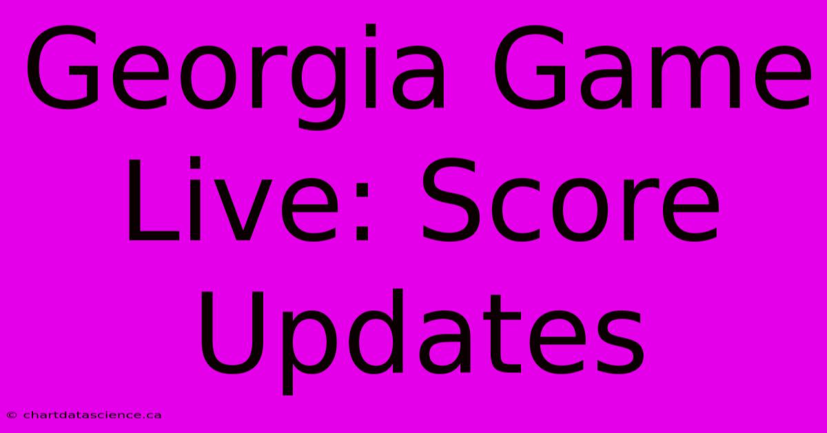 Georgia Game Live: Score Updates