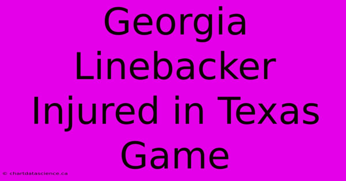 Georgia Linebacker Injured In Texas Game