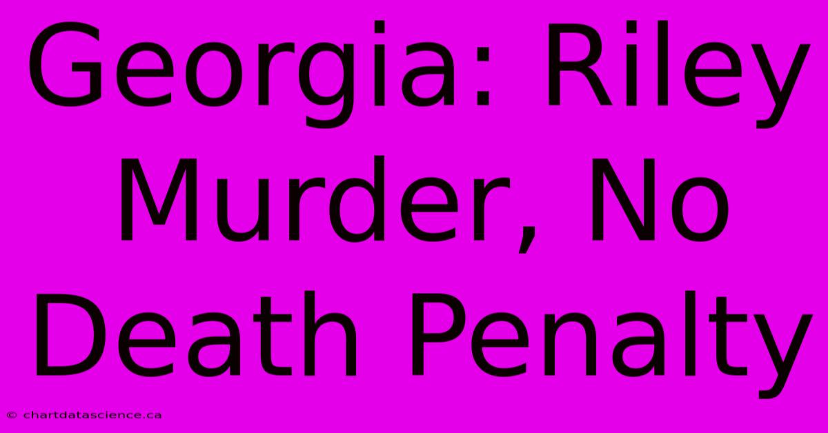 Georgia: Riley Murder, No Death Penalty