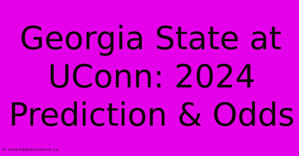 Georgia State At UConn: 2024 Prediction & Odds