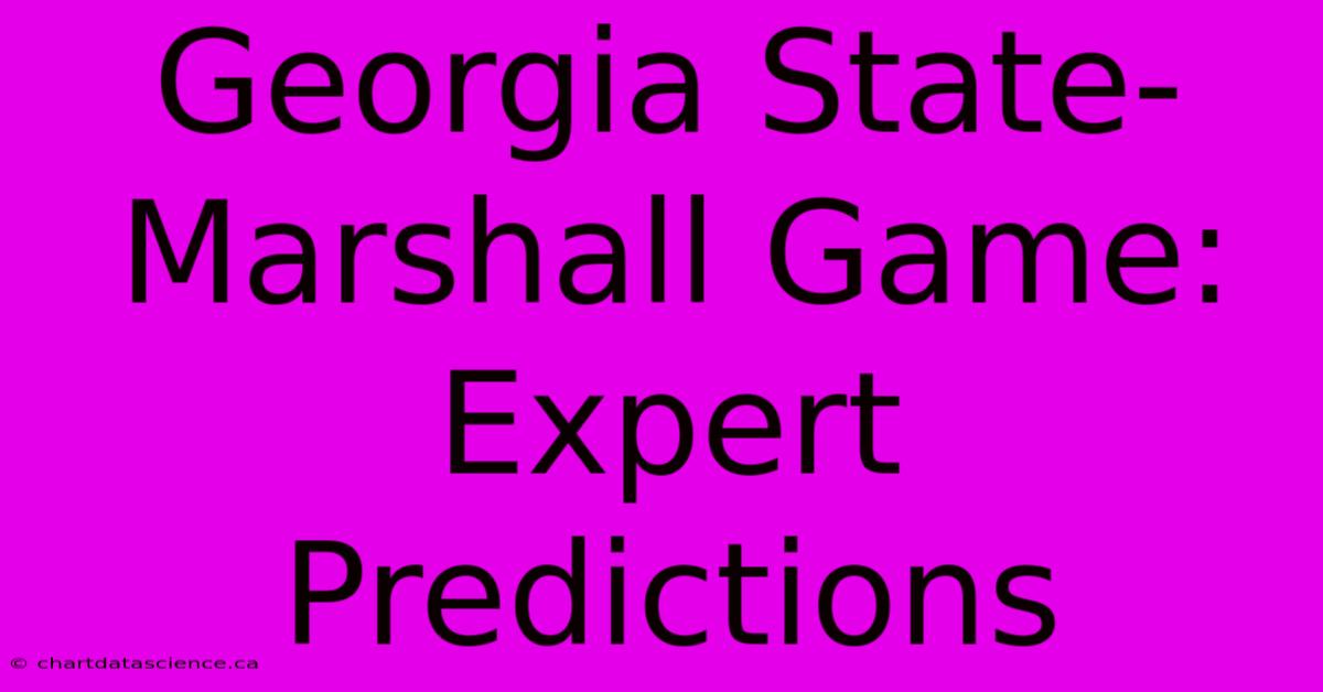 Georgia State-Marshall Game: Expert Predictions 