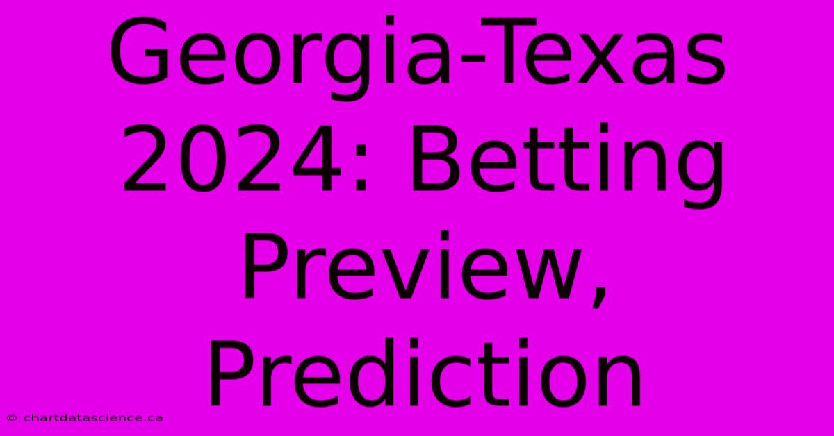 Georgia-Texas 2024: Betting Preview, Prediction 