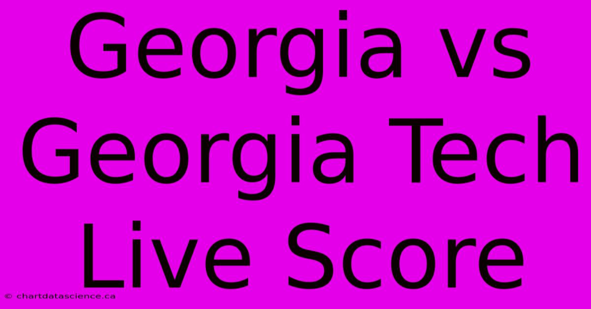 Georgia Vs Georgia Tech Live Score