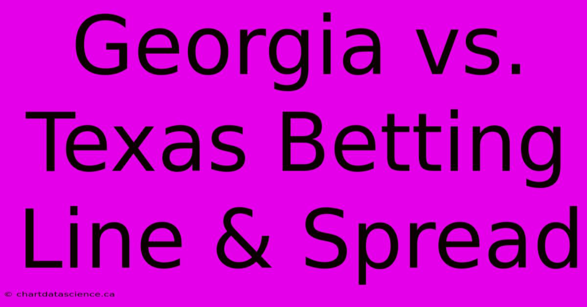 Georgia Vs. Texas Betting Line & Spread