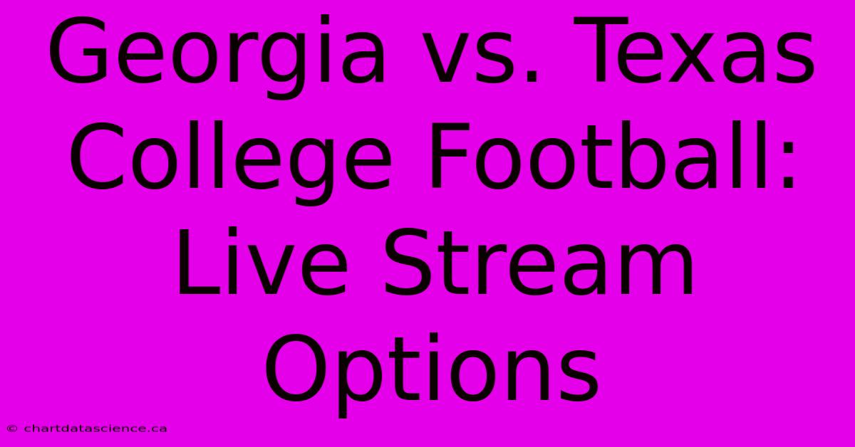 Georgia Vs. Texas College Football: Live Stream Options 