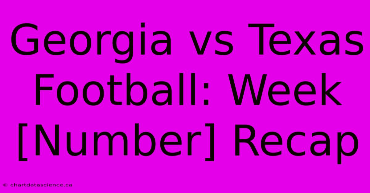 Georgia Vs Texas Football: Week [Number] Recap 