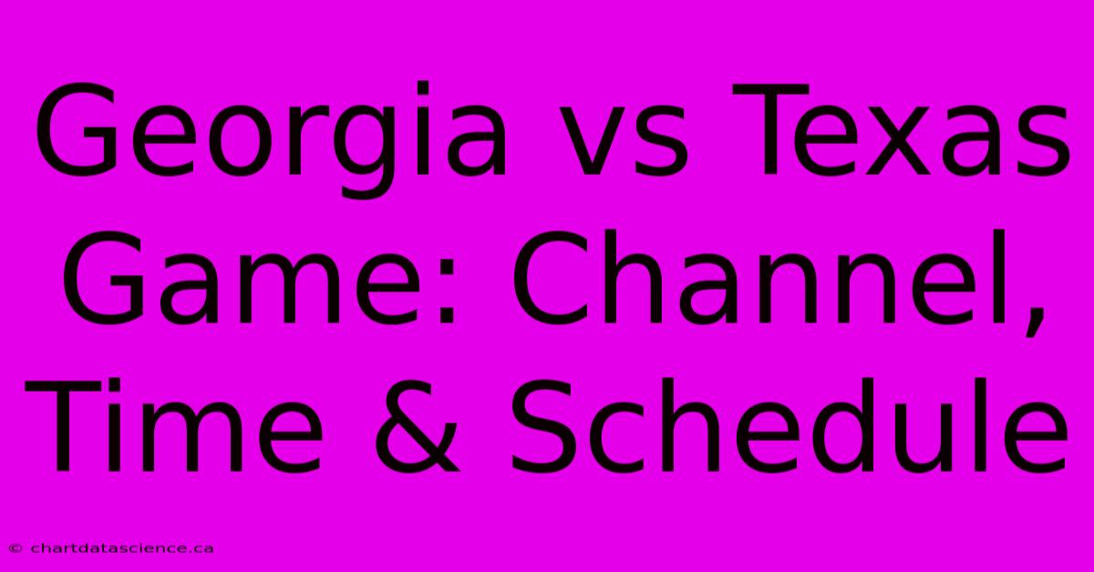 Georgia Vs Texas Game: Channel, Time & Schedule