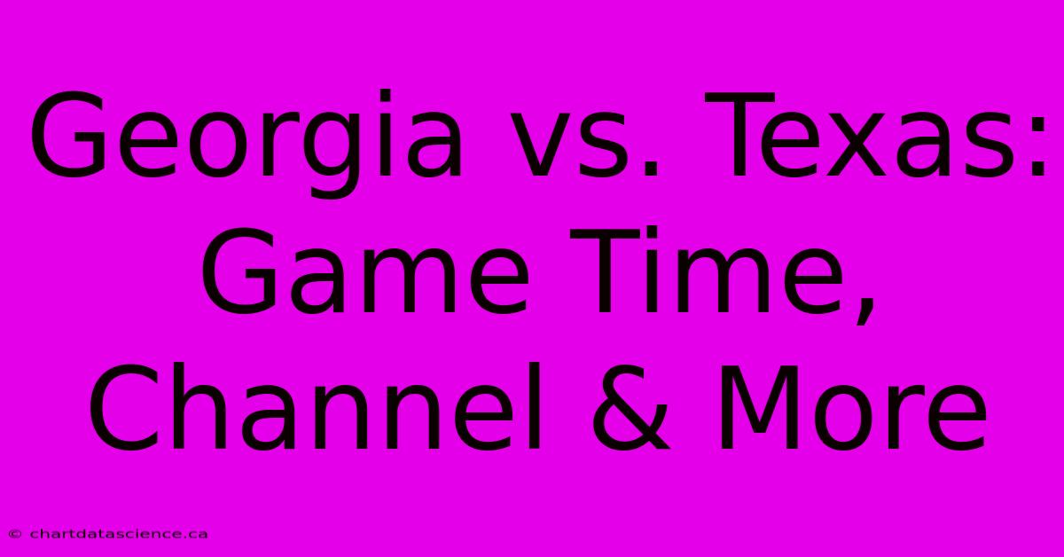 Georgia Vs. Texas: Game Time, Channel & More