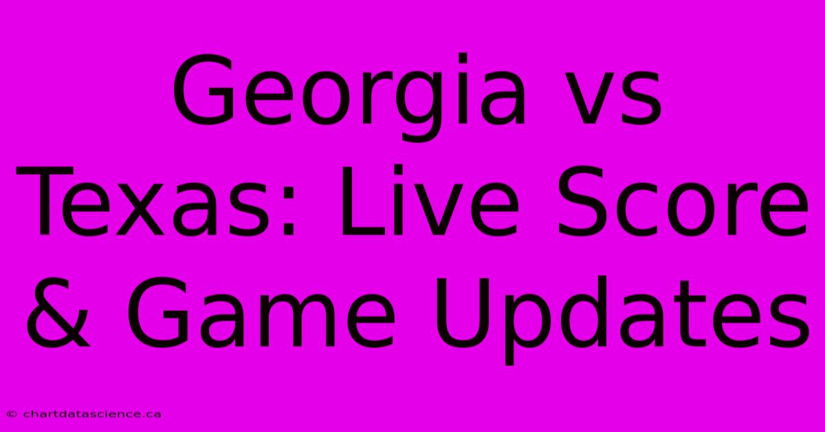 Georgia Vs Texas: Live Score & Game Updates