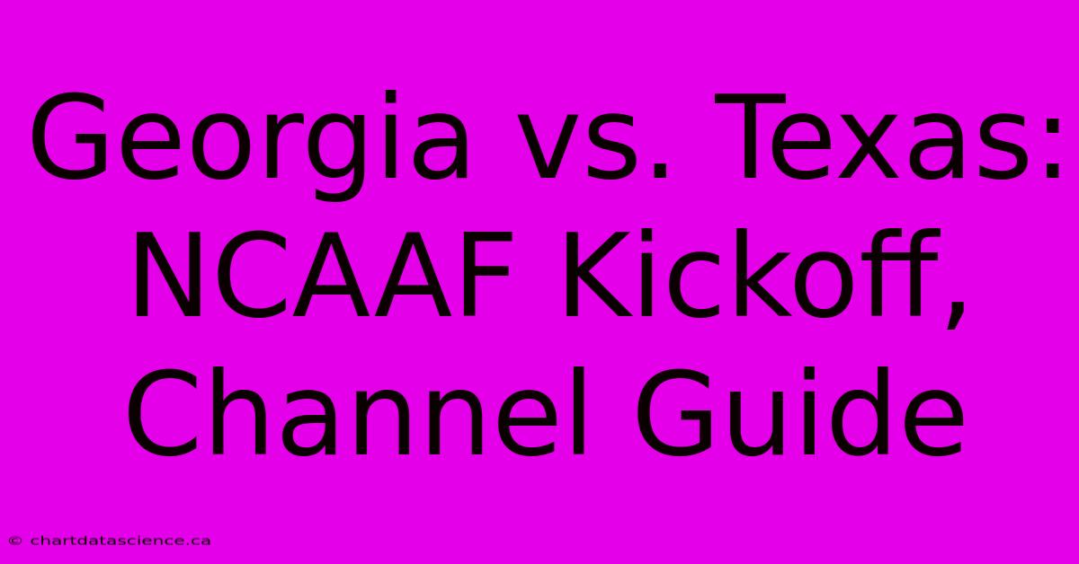 Georgia Vs. Texas: NCAAF Kickoff, Channel Guide 