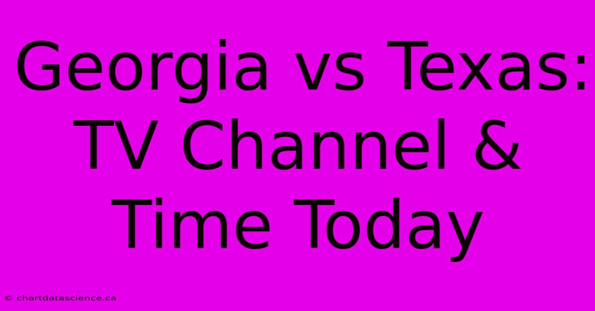 Georgia Vs Texas: TV Channel & Time Today