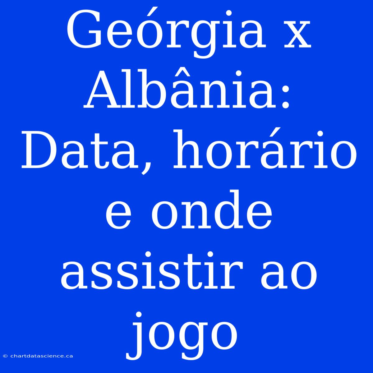 Geórgia X Albânia: Data, Horário E Onde Assistir Ao Jogo