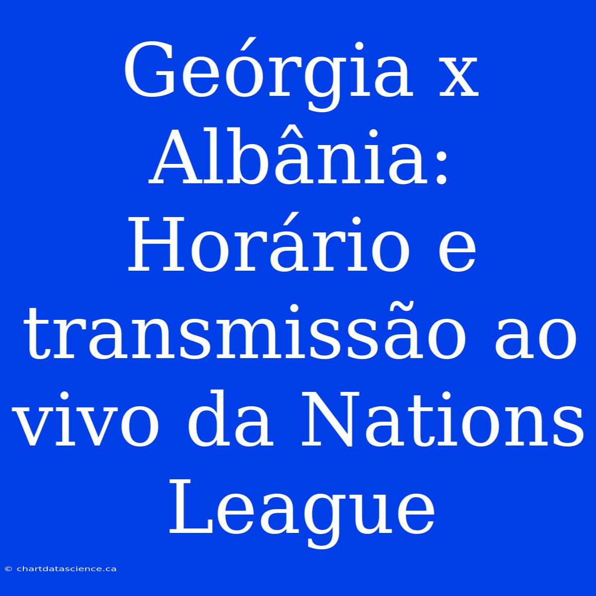 Geórgia X Albânia: Horário E Transmissão Ao Vivo Da Nations League