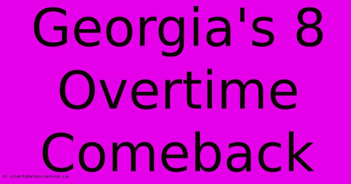 Georgia's 8 Overtime Comeback