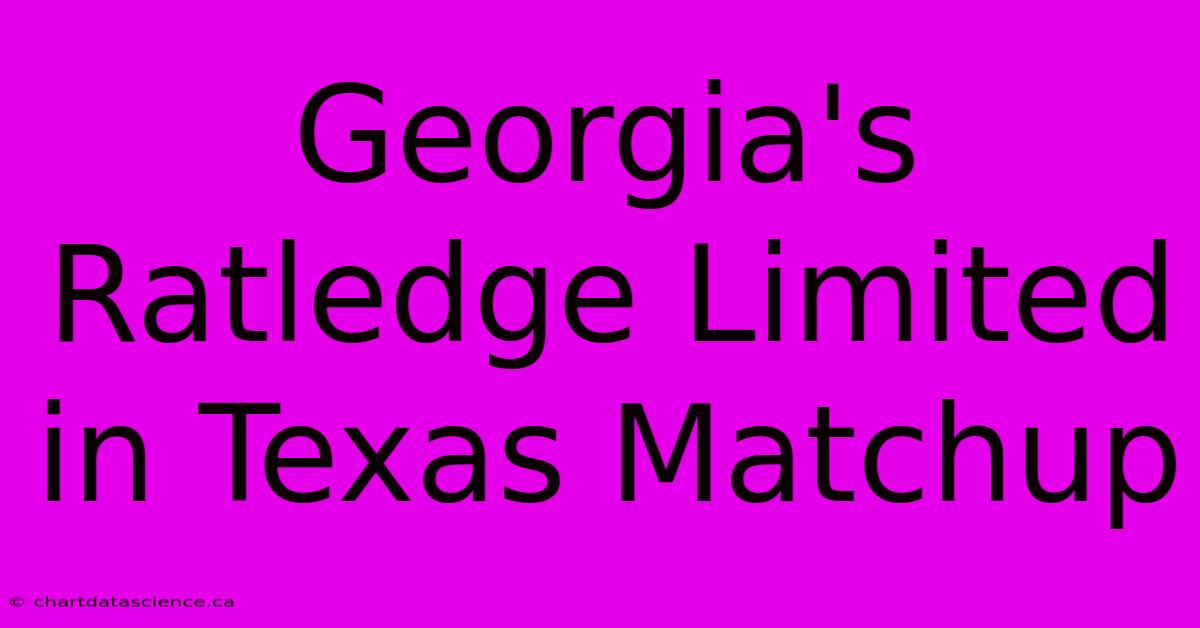 Georgia's Ratledge Limited In Texas Matchup