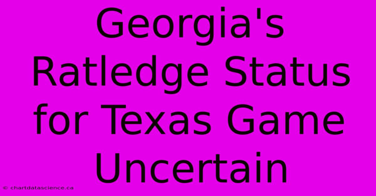 Georgia's Ratledge Status For Texas Game Uncertain