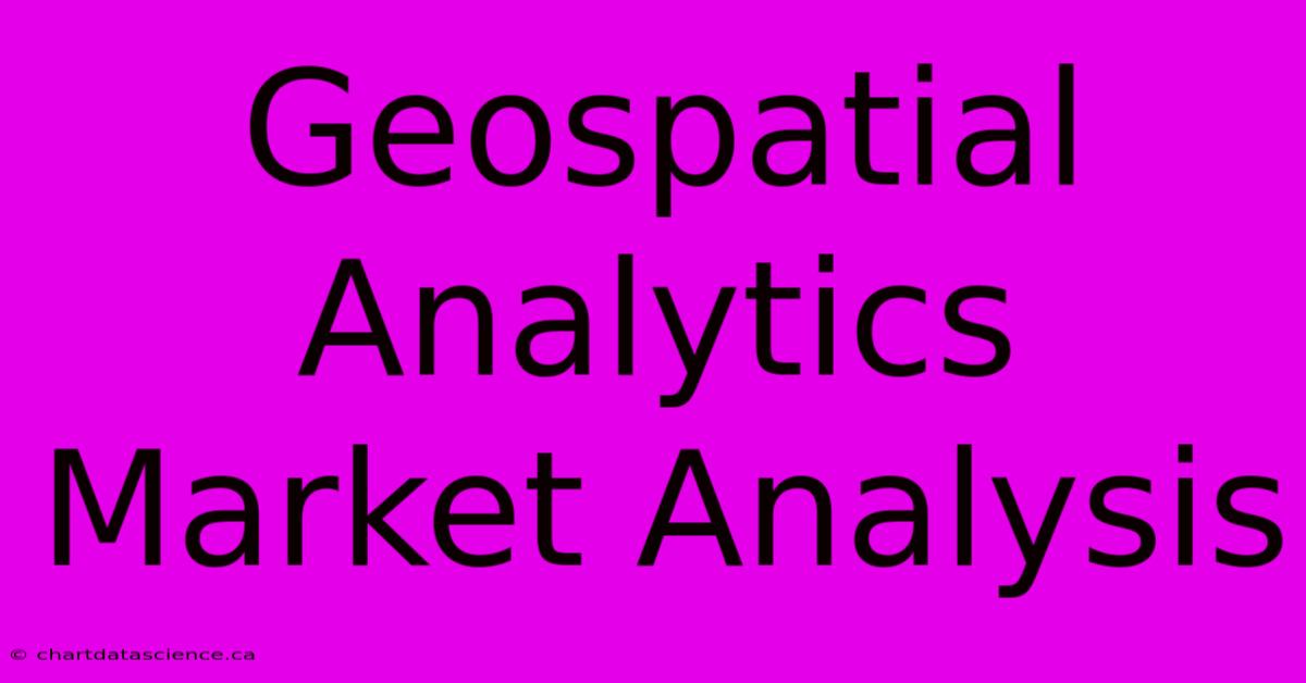 Geospatial Analytics Market Analysis