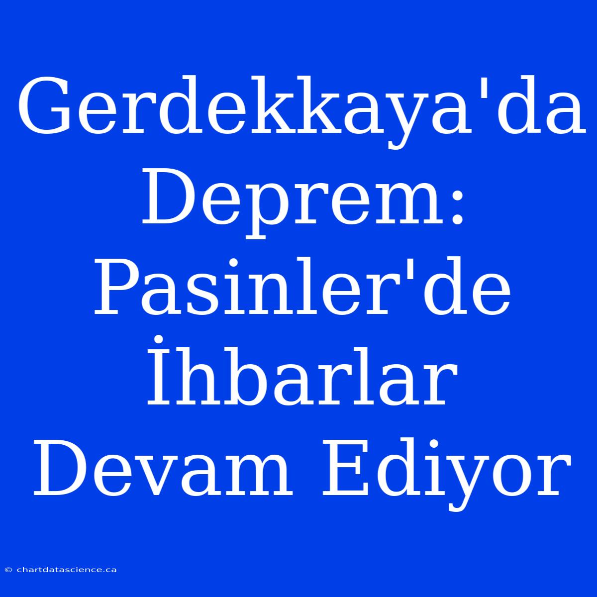 Gerdekkaya'da Deprem: Pasinler'de İhbarlar Devam Ediyor