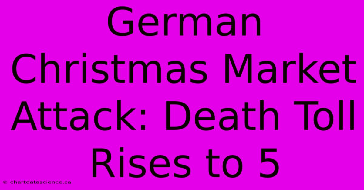 German Christmas Market Attack: Death Toll Rises To 5