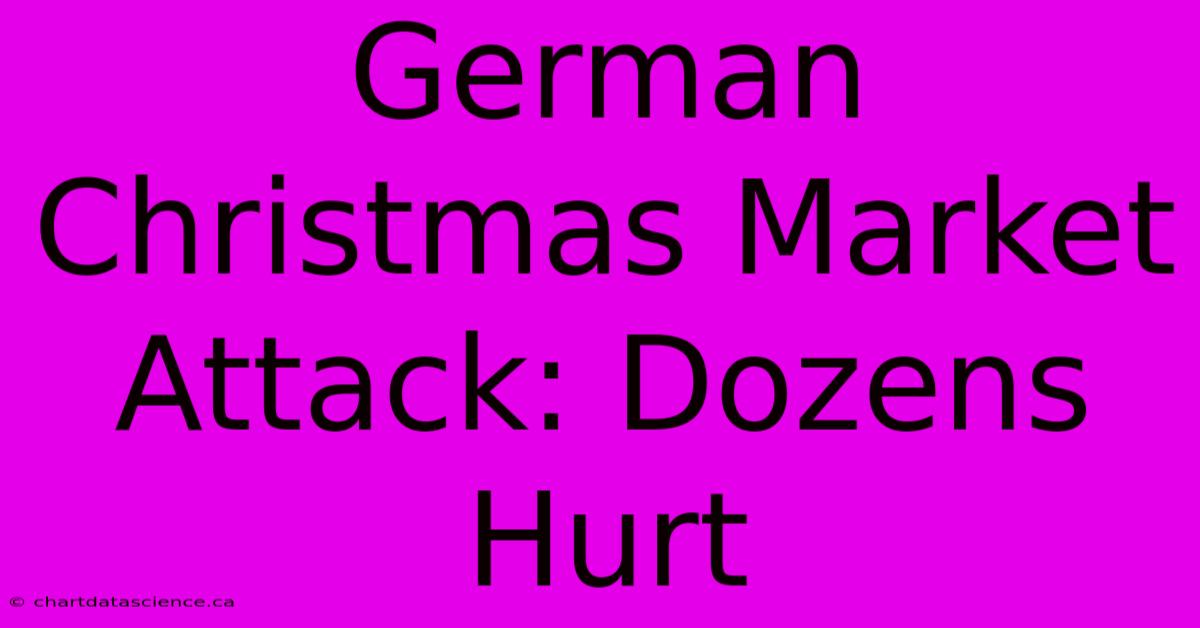 German Christmas Market Attack: Dozens Hurt