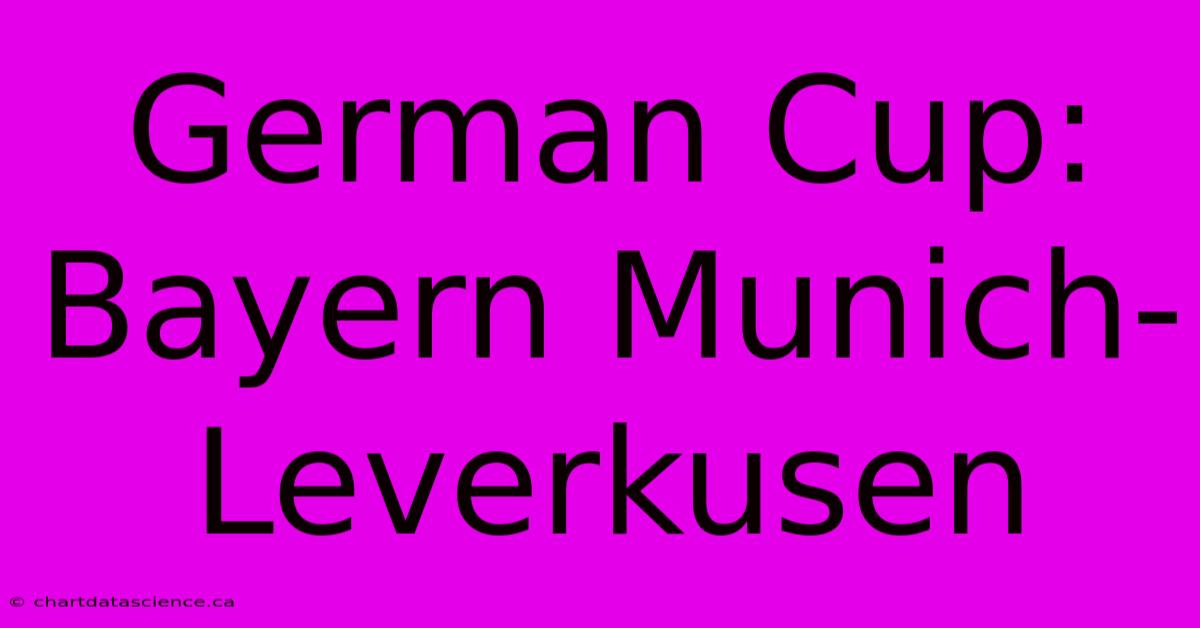 German Cup: Bayern Munich-Leverkusen