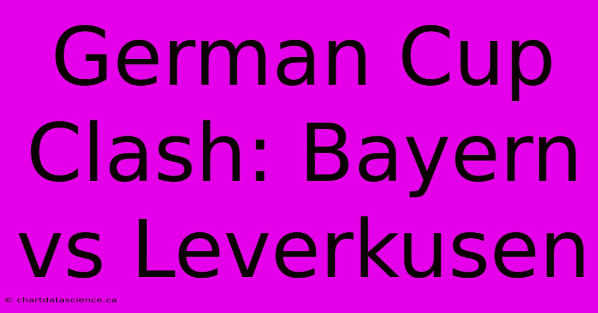 German Cup Clash: Bayern Vs Leverkusen