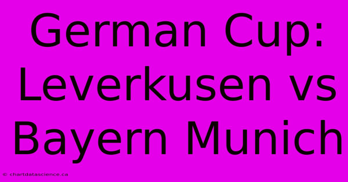 German Cup: Leverkusen Vs Bayern Munich