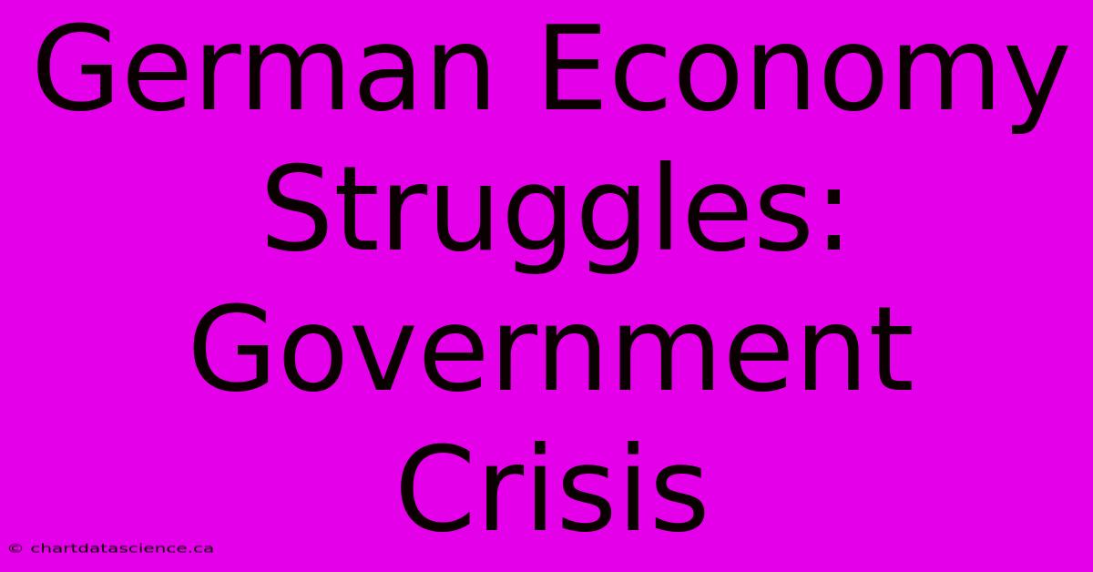 German Economy Struggles: Government Crisis