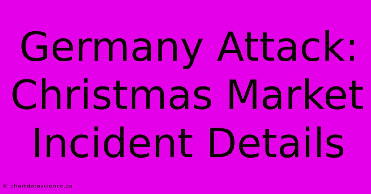 Germany Attack: Christmas Market Incident Details