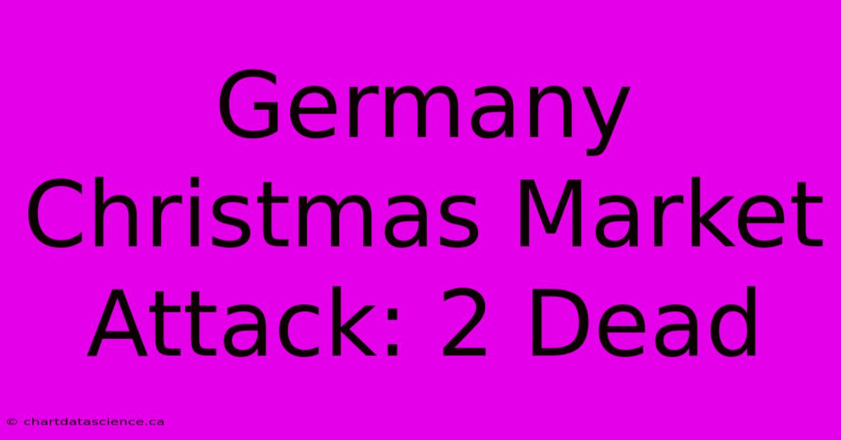 Germany Christmas Market Attack: 2 Dead