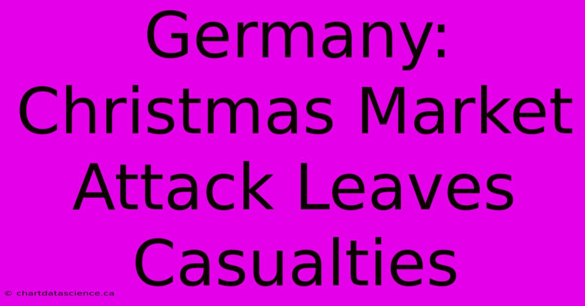 Germany: Christmas Market Attack Leaves Casualties