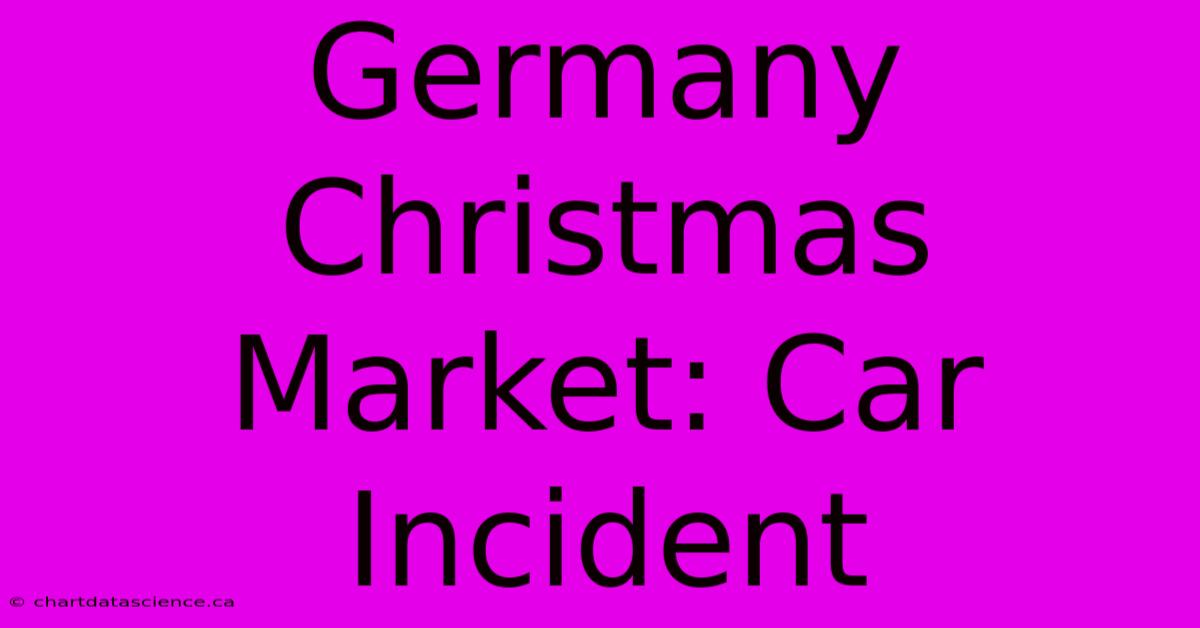 Germany Christmas Market: Car Incident