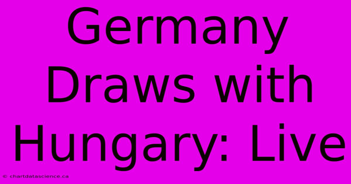 Germany Draws With Hungary: Live