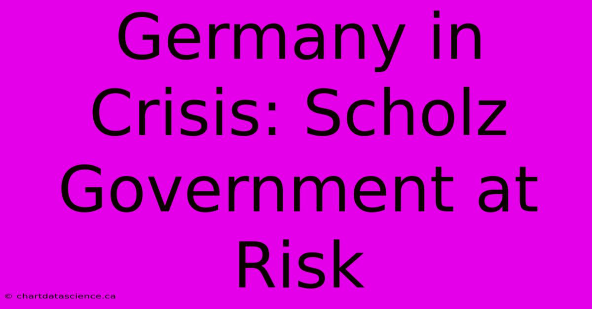 Germany In Crisis: Scholz Government At Risk